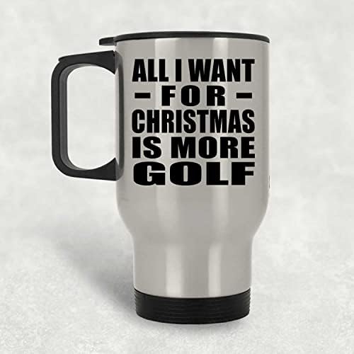 עיצוב כל מה שאני רוצה לחג המולד הוא יותר גולף, ספל נסיעות כסף 14oz כוס מבודד מפלדת אל חלד, מתנות ליום הולדת