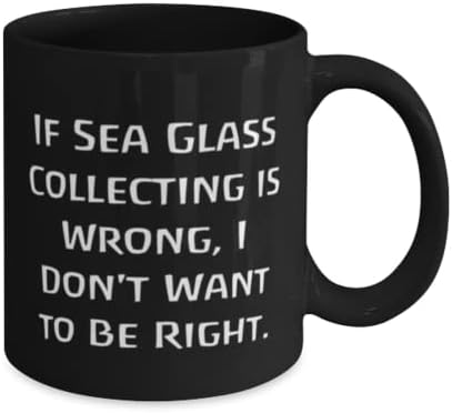 אם איסוף זכוכית ים שגוי, אני לא רוצה. 11oz 15oz ספל, כוס איסוף זכוכית ים, מתנות יפהפיות לאיסוף זכוכית ים